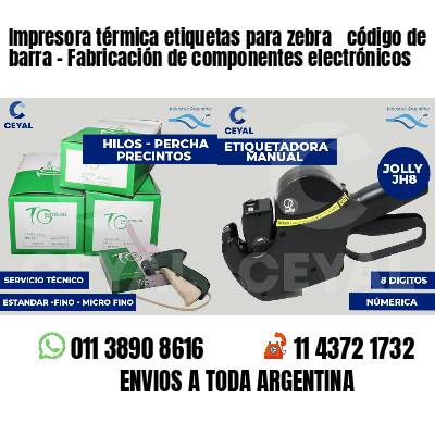Impresora térmica etiquetas para zebra  código de barra - Fabricación de componentes electrónicos